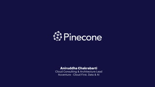 1
Aniruddha Chakrabarti
Cloud Consulting & Architecture Lead
Accenture - Cloud First, Data & AI
 