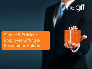 Simple & Efficient
EmployeeGifting &
Recognition Solution
 