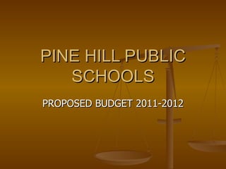 PINE HILL PUBLIC SCHOOLS PROPOSED BUDGET 2011-2012 