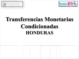Transferencias Monetarias
     Condicionadas
       HONDURAS
 