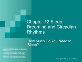 Chapter 12 Sleep, Dreaming and Circadian Rhythms How Much Do You Need to Sleep? ,[object Object],[object Object],[object Object],[object Object]