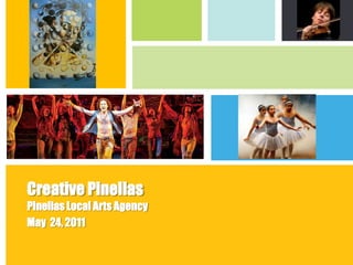 Creative Pinellas Pinellas Local Arts Agency May  24, 2011 