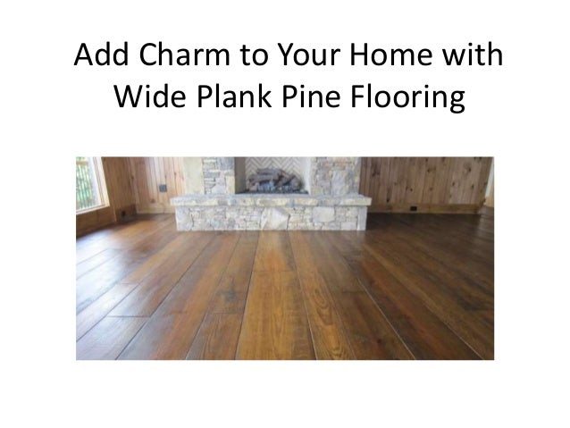 Wide Plank Flooring Made From Southern Yellow Pine