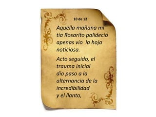 10 de 12Aquella mañana mitía Rosarito palideció apenas vio  la hoja noticiosa. Acto seguido, el trauma inicial dio paso a la alternancia de la incredibilidad y el llanto,  