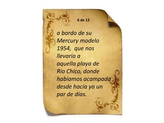 6 de 12a bordo de su Mercury modelo 1954,  que nosllevaría a aquella playa deRio Chico, donde habíamos acampado desde hacía ya unpar de días.