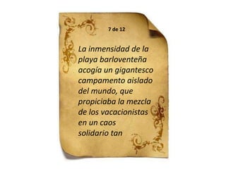 7 de 12La inmensidad de la playa barloventeña  acogía un gigantesco campamento aislado  del mundo, que propiciaba la mezcla de los vacacionistasen un caossolidario tan 