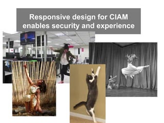 Responsive design for CIAM
enables security and experience
 