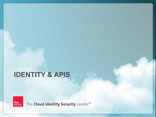 Copyright ©2012 Ping Identity Corporation. All rights reserved.8
IDENTITY & APIS
 