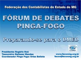 Presidente: Rogério Noé
Tesoureiro: Baltasar Mendes
Coordenador Pinga Fogo: Orias Batista
www.feconmg.org.br
fecon@feconmg.org.br
 