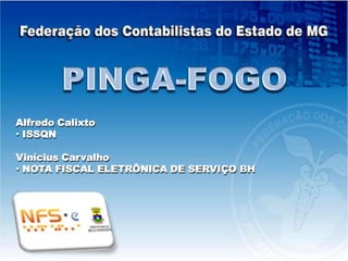 PINGA-FOGO Alfredo Calixto ,[object Object],Vinícius Carvalho ,[object Object],[object Object]