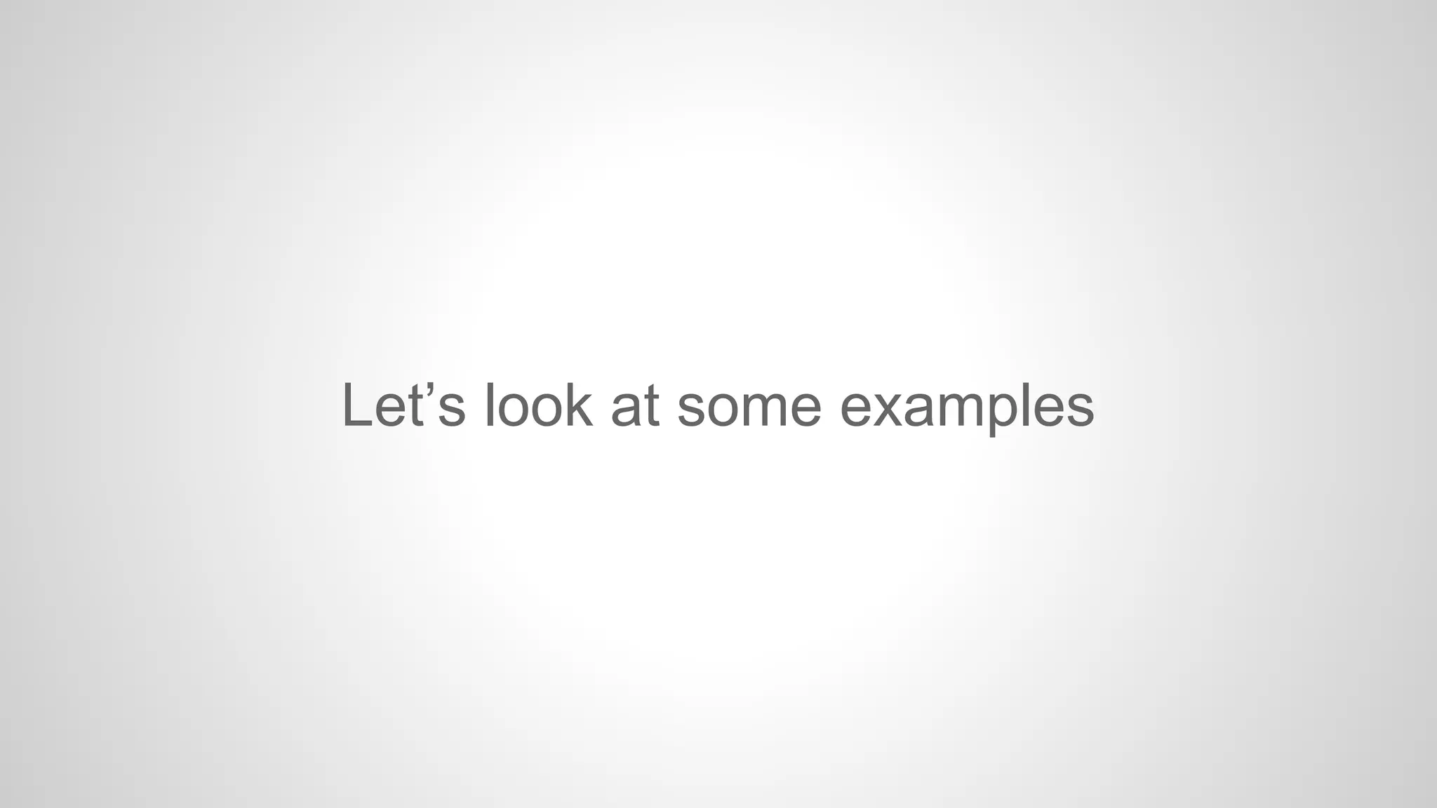 Let’s look at some examples

 