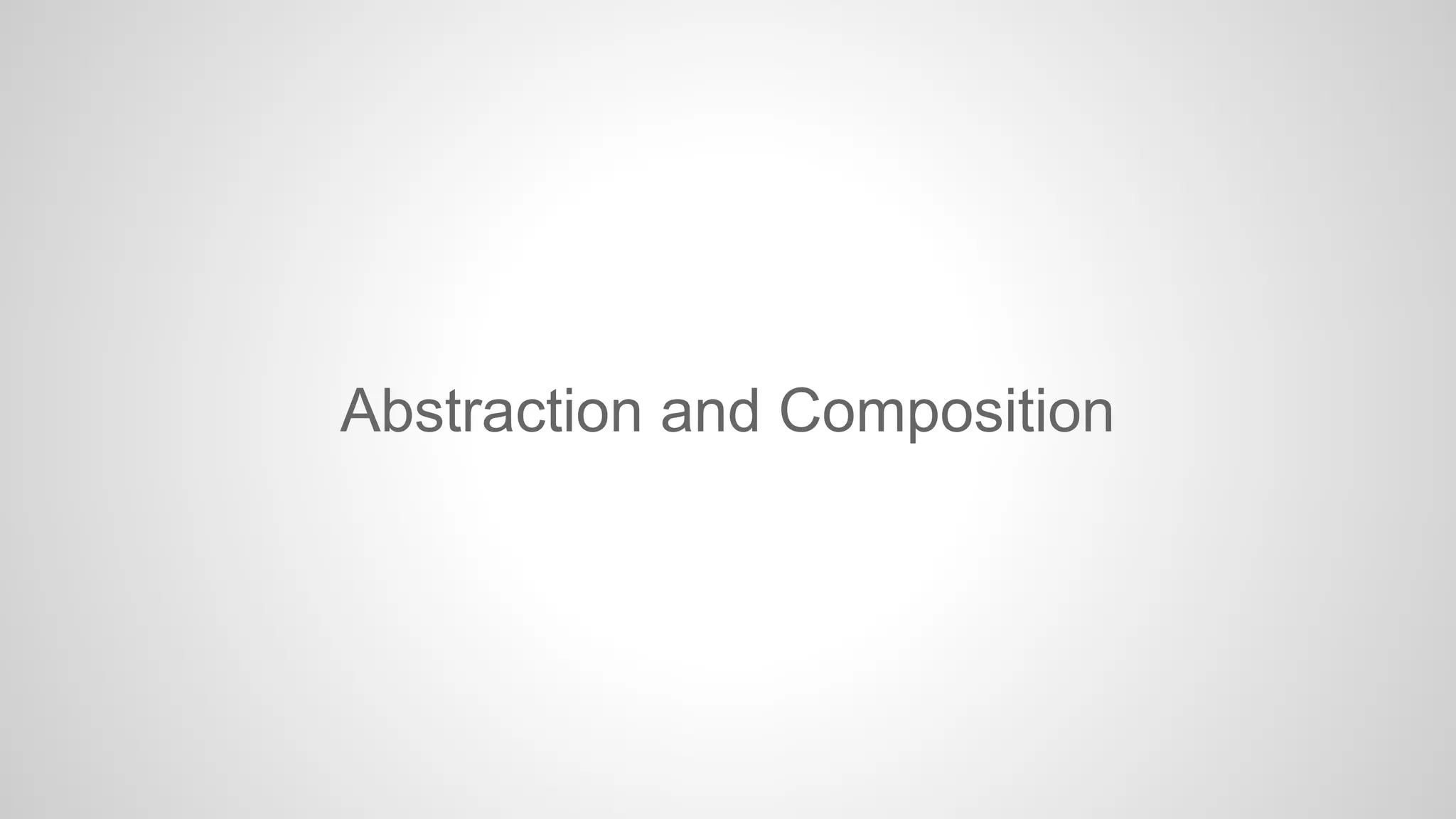 Abstraction and Composition

 