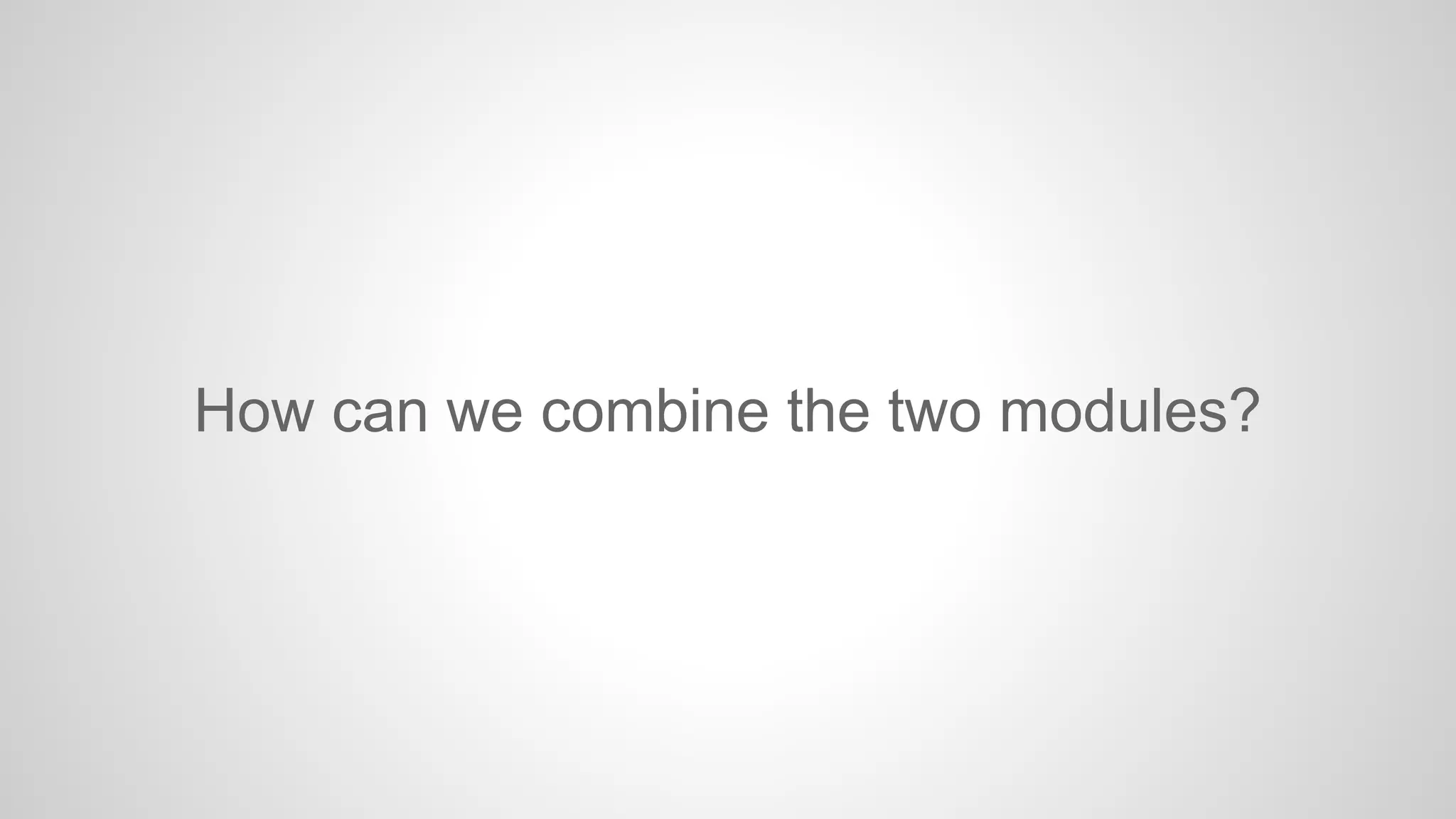How can we combine the two modules?

 