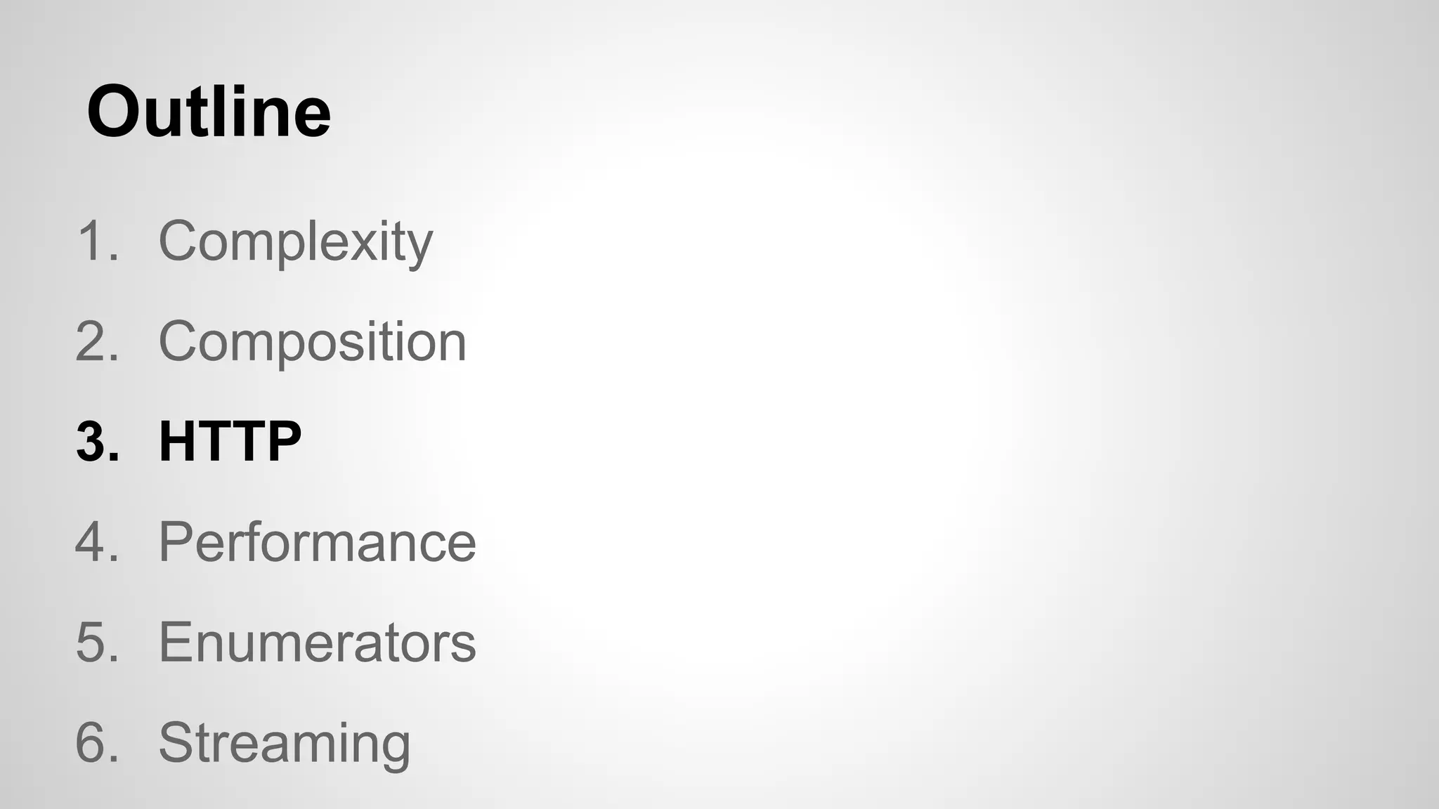 Outline
1. Complexity
2. Composition
3. HTTP
4. Performance
5. Enumerators
6. Streaming

 