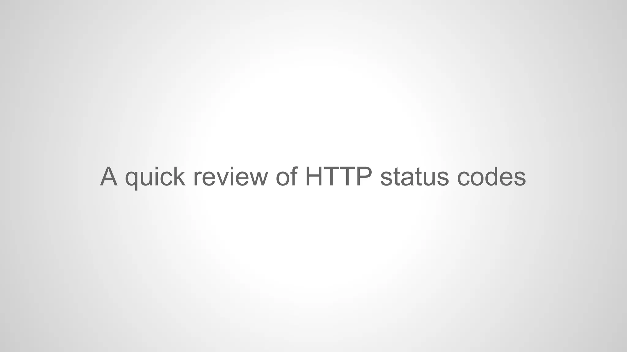 A quick review of HTTP status codes

 