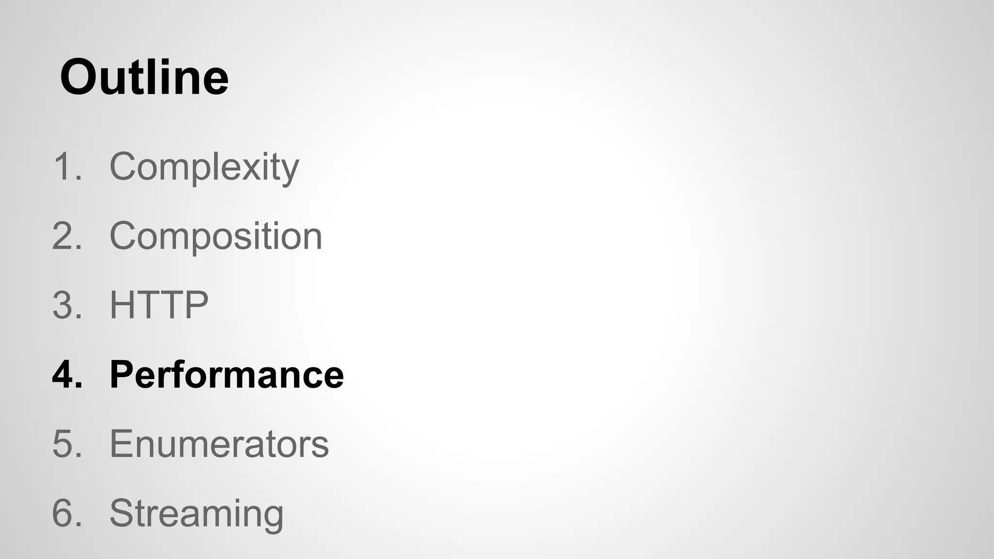 Outline
1. Complexity
2. Composition
3. HTTP
4. Performance
5. Enumerators
6. Streaming

 