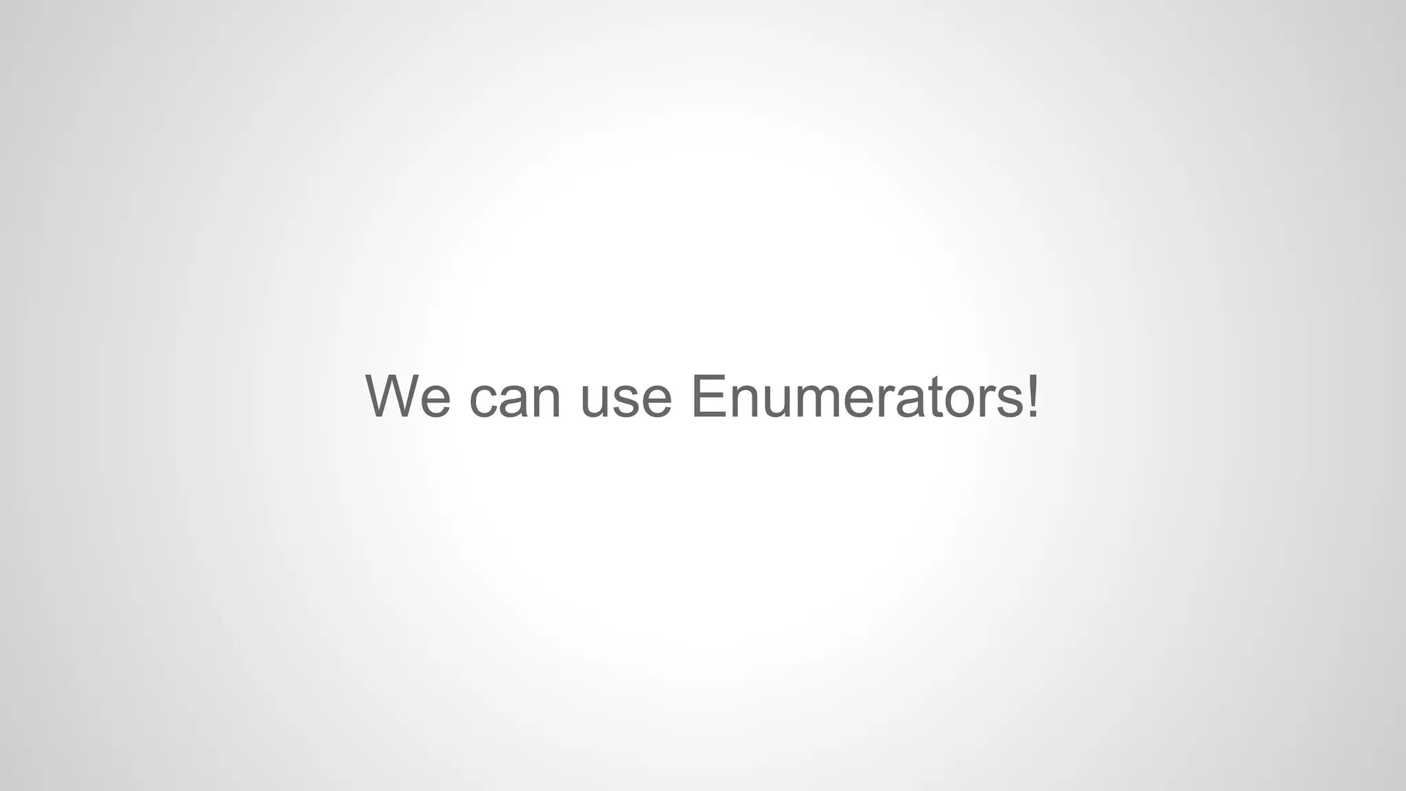 We can use Enumerators!

 