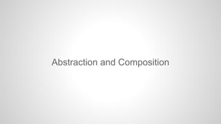 Abstraction and Composition

 