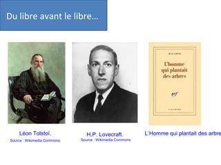 Du libre avant le libre…
H.P. Lovecraft.
Source : Wikimedia Commons
L’Homme qui plantait des arbreLéon Tolstoï.
Source : W...