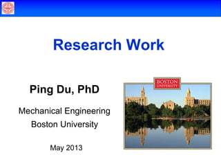 Research Highlight
Ping Du, PhD
Mechanical Engineering
Boston University
May 2013

 