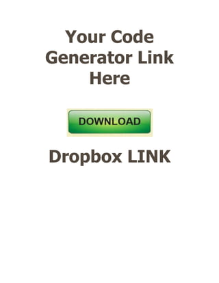 Your Code
Generator Link
    Here



Dropbox LINK
 