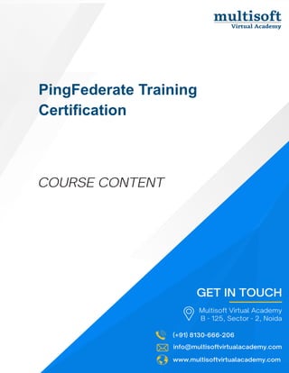 info@multisoftvirtualacademy.com www.multisoftvirtualacademy.com (+91) 8130-666-206
PingFederate Training
Certification
 