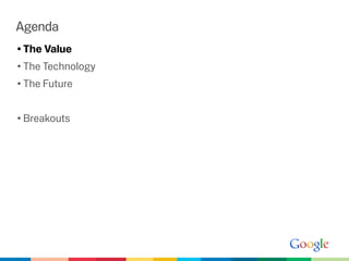 Agenda
• The Value
• The Technology
• The Future


• Breakouts
 