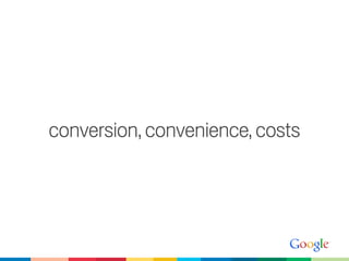 conversion, convenience, costs
 