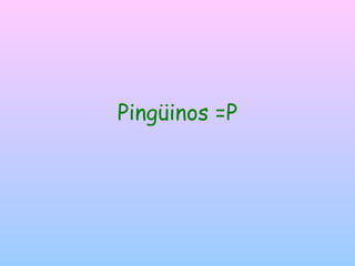Pingüinos =P 