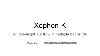 Xephon-K
A lightweight TSDB with multiple backends
Pinglei Guo https://github.com/xephonhq/xephon-k
 