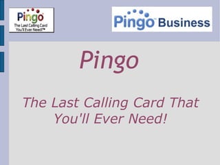 Pingo The Last Calling Card That You'll Ever Need! 