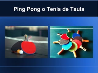 Ping Pong o Tenis de Taula
 