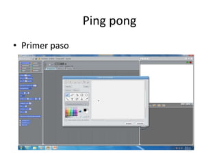 Ping pong
• Primer paso
 