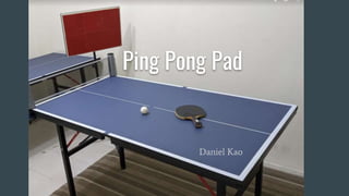 Daniel Kao
Ping Pong Pad
 