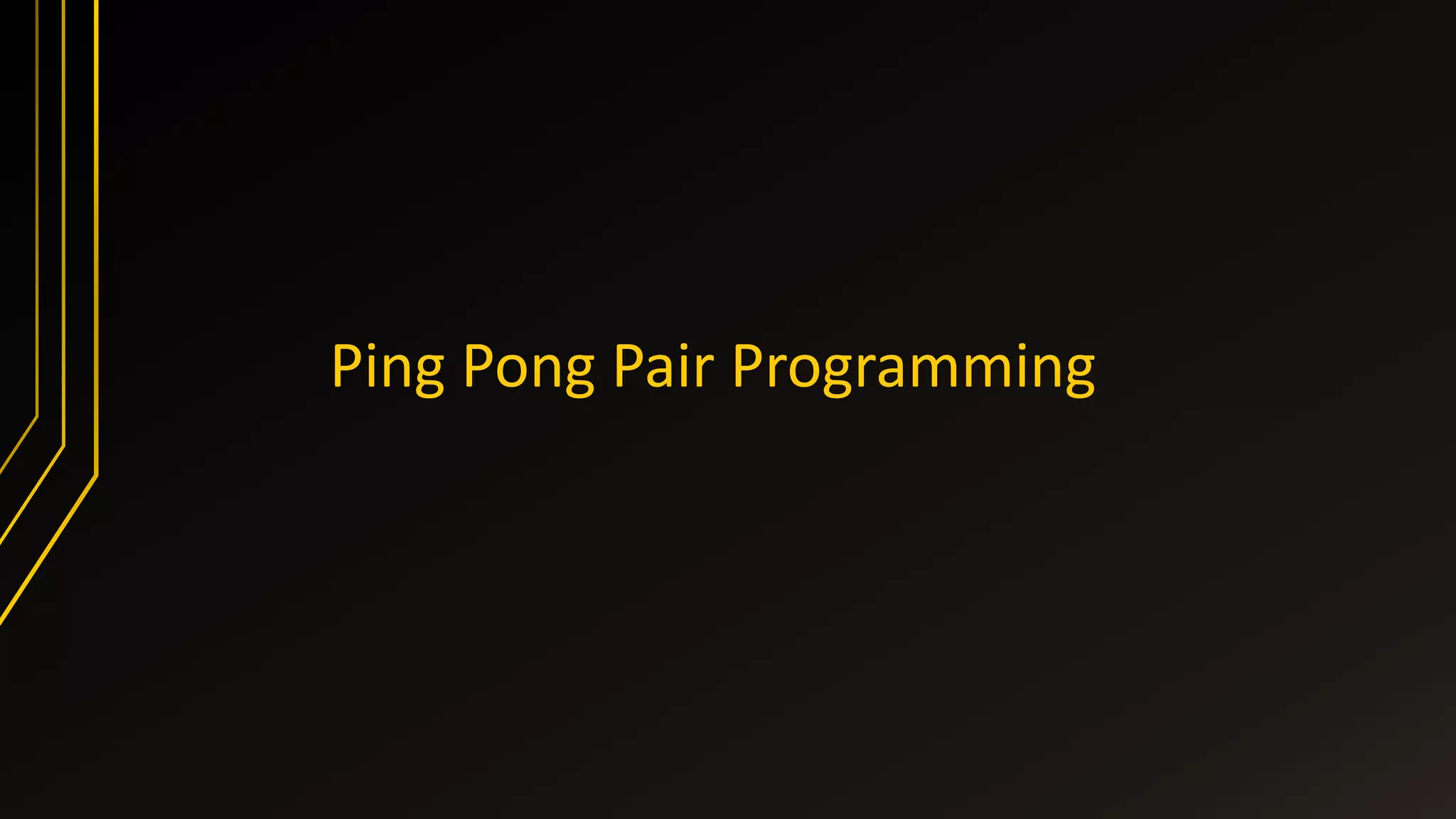 Ping Pong Pair Programming
 