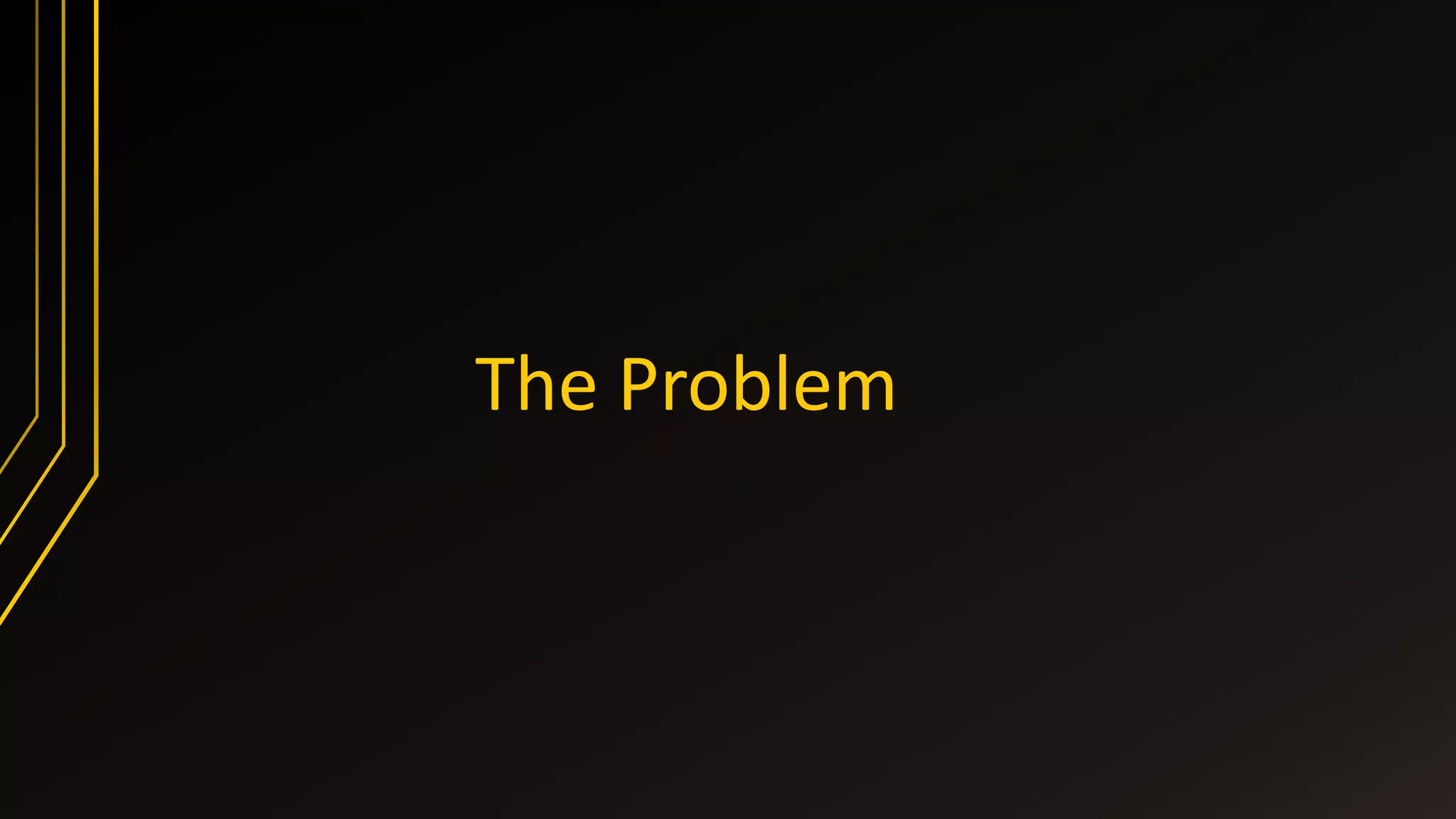 The Problem
 