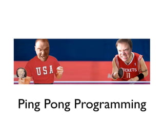 Ping Pong Programming
 
