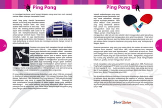 Ping Pong                                                                Ping Pong
     ini mendapat sambutan yang hangat daripada orang ramai dan mula menjadi           Sejarah perkembangan ping pong
     popular dalam kalangan masyarakat Eropah.                                         mengalami banyak perubahan dari
                                                                                       segi corak permainan sehingga
     Istilah ‘ping pong’ diambil bersempena                                            kepada kegunaan peralatan. Pada
     dengan bunyi ‘ping’ yang dihasilkan apabila                                       tahun 1960-an, corak permainan
     bertembung dengan raket, dan ‘pong’                                               ping pong berbentuk defensif.
     apabila bola melantun di atas meja. Pada                                          Pada zaman itu, pemain-pemain
     tahun 1902 seorang profesor pelawat dari                                          menggunakan corak loop drive.
     Jepun telah membawa balik sukan ini ke                                            Dari segi peralatan, pada tahun
     Jepun dan memperkenalkannya kepada                                                1960an, pemain China Xhang Xi Lin
     pelajar-pelajar universiti Jepun. Tidak lama                                      menggunakan raket ‘yin-yan’, iaitu sebelah raket menggunakan getah yang biasa
     kemudian, sukan ini juga diperkenalkan                                            manakala yang sebelah lagi menggunakan jenis getah long-pimple. Pada tahun
     kepada orang-orang Vienna dan Budapest. Dengan cara itu, sukan ping pong          1971, pemain dari Perancis Jean Paul Weber telah menggunakan getah jenis anti-
     mula berkembang ke seluruh dunia dan mendapat sambutan hangat hampir di           spin semasa beliau menyertai kejohanan ping pong dunia yang berlangsung di
     seluruh pelusuk dunia.                                                            Nagoya, Jepun.
20                        Peralatan ping pong telah mengalami banyak perubahan         Peraturan permainan ping pong juga sering dikaji dari semasa ke semasa demi
                                                                                                                                                                          21
                          pada tahun 1940-an. Pada mulanya, permukaan raket            kebaikan sukan tersebut. Pada tahun 1985, suatu peraturan baru mengenai
                          dilapik getah berbintik nipis (pimpled rubber). Kemudian     penggunaan getah raket telah diperkenalkan. Getah raket di kedua-dua belah
                          negara Jepun telah memperkenalkan ‘sandwich rubber’          perlu menggunakan warna yang berbeza, iaitu jika sebelah raket berwarna hitam,
                          yang mempunyai lapisan span di bawah lapisan getah           permukaan sebelah yang lain wajib berwarna merah. Pengenalan penggunaan
                          bintik yang bintiknya menghadap lapisan span (inverted       dua warna yang berlainan pada raket getah bertujuan untuk mengurangkan
                          sponged). Ciptaan ini menghasilkan putaran bola yang         kekeliruan apabila pemain menggunakan ‘yin-yan’.
                          jauh lebih kuat berbanding dengan getah berbintik.
                          Ciptaan ini juga membenarkan pemain-pemain Jepun             Untuk menjadikan sukan ping pong lebih menarik, pada tahun 2000, Persekutuan
                          yang menggunakan gaya pegang cekak pen (pen holder)          Ping Pong Antarabangsa (ITTF) telah menambah diameter bola ping pong daripada
     menguasai dunia ping pong pada tahun 1950-an dengan corak permainan yang          38 mm kepada 40 mm. Suatu perubahan pada sistem mata setiap permainan
     mementingkan corak menyerang dan pergerakan kaki yang pantas.                     dari 21 mata kepada 11 mata, dan setiap pertandingan ditentukan dalam ‘Best of 5
                                                                                       Games’ atau ‘Best of 7 Games’ pada tahun 2001.
     Di negara kita, persatuan ping pong ditubuhkan pada tahun 1952 dan persatuan
     ini didaftarkan secara rasminya pada tahun 1958 sebagai Persatuan Ping Pong       Kini, di peringkat Malaysia mahupun di peringkat antarabangsa, kedudukan sukan
     Malaya. Pada tahun 1964, Persatuan Ping Pong Malaysia (TTAM) pula ditubuhkan.     ini semakin kukuh dan terus berkembang dari setahun ke setahun. Kemuncak
     Perkembangan ping pong di negara kita bertambah pesat. Persatuan ini              daripada perkembangan ini ialah pengiktirafan yang diberikan kepada sukan ini
     telah melaksanakan banyak kegiatan di dalam negara malah pada peringkat           sebagai salah satu acara Sukan Olimpik, iaitu acara perseorangan dan beregu mula
     antarabangsa. Pada masa sekarang, ping pong merupakan sukan kegemaran             dipertandingkan buat kali pertamanya dalam Sukan Olimpik di Seoul, Korea pada
     pelbagai kaum di negara kita. Kini, ramai rakyat Malaysia telah menjadikan ping   tahun 1988.
     pong sebagai sukan rekreasi kegemaran mereka.
 
