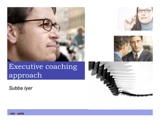 Executive coaching
approach
Subba Iyer




PING THINK
 