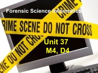 Forensic Science Informatics Unit 37 M4, D4 