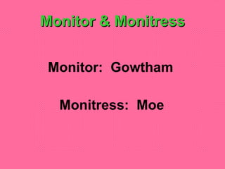 Monitor & Monitress Monitor:  Gowtham Monitress:  Moe 