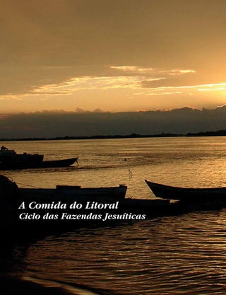 A Comida do Litoral
Ciclo das Fazendas Jesuíticas
 