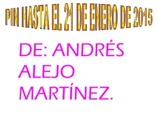 DE: ANDRÉS
ALEJO
MARTÍNEZ.
 