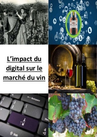 L’impact du 
digital sur le 
marché du vin 
 