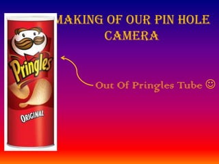 Making Of Our Pin Hole Camera Out Of Pringles Tube  