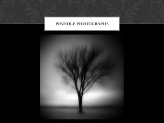 PINHOLE PHOTOGRAPHS
 