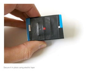 Secure it in place using electric tape
 