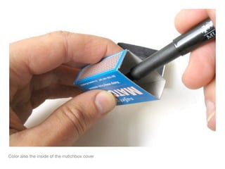 Color also the inside of the matchbox cover
 