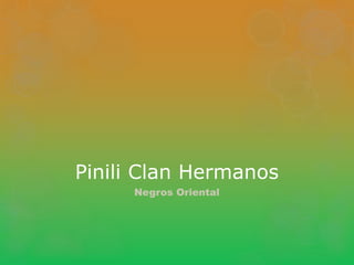 Pinili Clan Hermanos
Negros Oriental
 