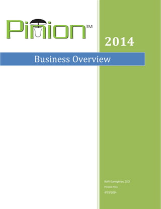 2014
Raffi Garnighian,CEO
PinionPins
4/19/2014
Business Overview
 